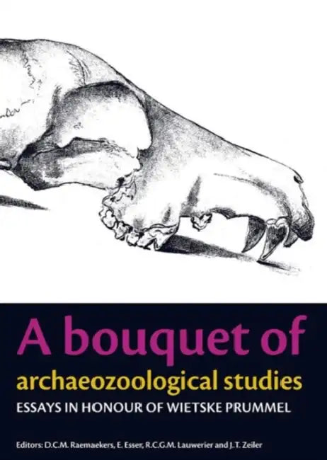 A Bouquet of Archaeozoological Studies: Essays in Honour of Wietske Prummel by D. C. M. Raemaekers, E. Esser, Roel C. G. M. Lauwerier