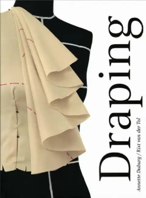 Draping - Art and Craftmanship in Fashion Design by Annette Duburg