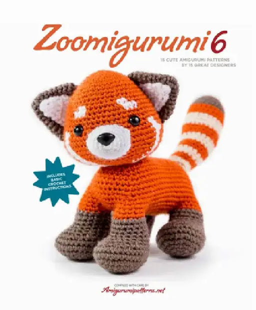 Zoomigurumi 6: 15 Cute Amigurumi Patterns by 15 Great Designers by Amigurumipatterns Net