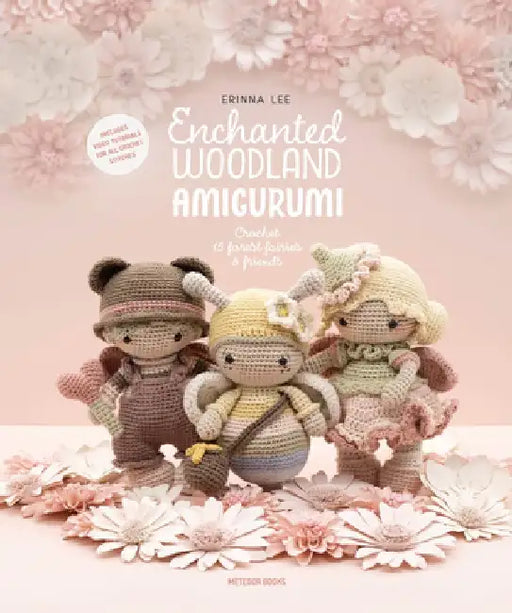 Enchanted Woodland Amigurumi: Crochet 15 Forest Fairies & Friends by Erinna Lee