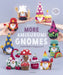 More Amigurumi Gnomes: Crochet Bright & Happy Gnomes by Mufficorn