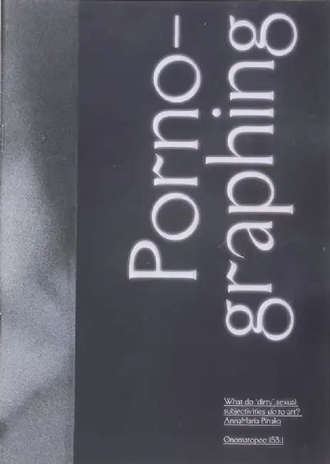 Porno-graphing – what do ’dirty’ subjectivities do to art? by Annamaria Pinaka