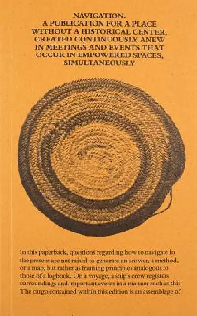 Navigation: A Publication for a Place Without a Historical Center, Created Continuously Anew in Meetings and Events That Occur in by Robin Curtis