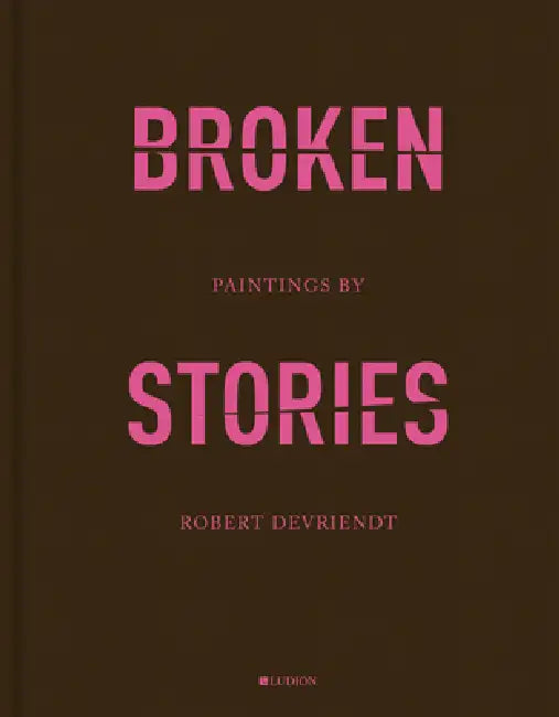 Robert Devriendt: Broken Stories by Robert Devriendt, Michael Amy, Lorenzo Benedetti
