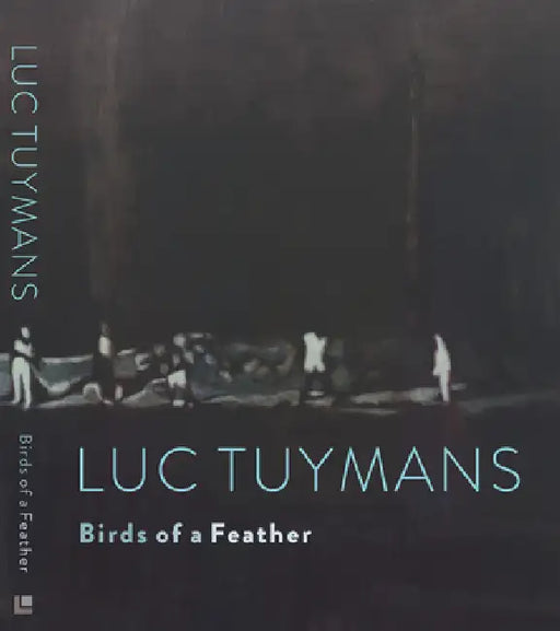 Luc Tuymans: Birds of a Feather by Luc Tuymans, Tommy Simoens, Will Self