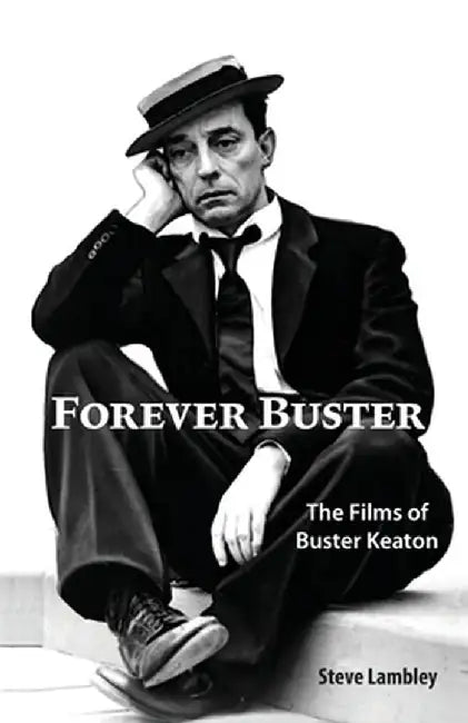 Forever Buster: The Films of Buster Keaton by Steve Lambley
