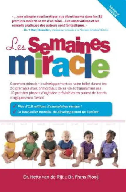 Les Semaines Miracle: Comment Stimuler Le Développement de Votre Bébé Durant Les 20 Premiers Mois Primordiaux de Sa Vie Et Transformer Ses 10 Grandes by Frans X. Ph. D. Plooij, Hetty Ph. D. Van de Rijt, J. Jutte