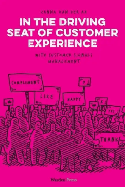 In the Driving Seat of Customer Experience: with Customer Signals Management by Zanna Van Der Aa