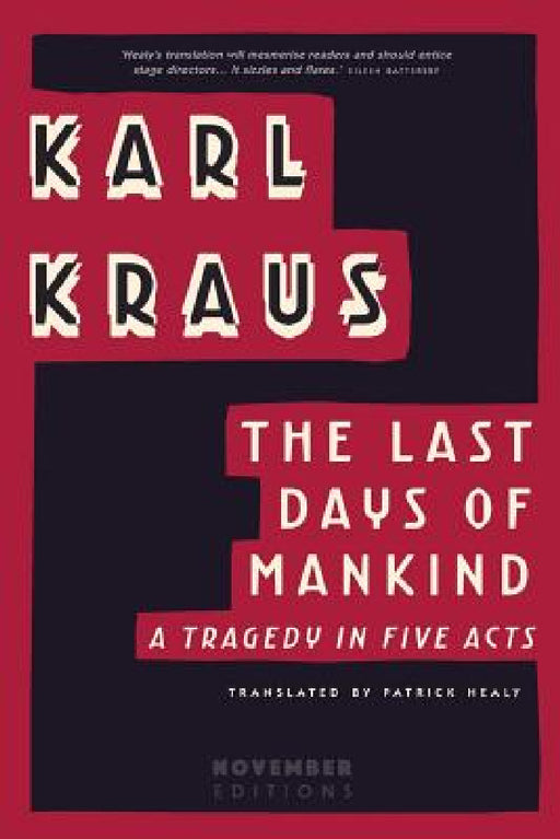 The Last Days of Mankind: A Tragedy in Five Acts by Karl Kraus, Patrick Healy