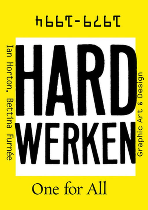Hard Werken: One for All: Graphic Art & Design 1979-1994 by Ian Horton