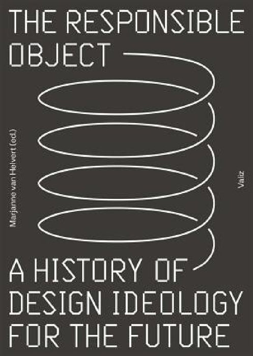 The Responsible Object: A History of Design Ideology for the Future