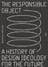 The Responsible Object: A History of Design Ideology for the Future by Marjanne Van Helvert