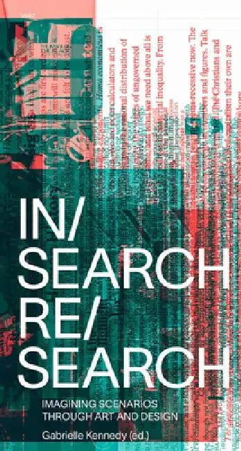In/Search Re/Search: Imagining Scenarios Through Art and Design by Gabrielle Kennedy