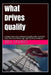 What Drives Quality: A Deep Dive Into Software Quality with Practical Solutions for Delivering High-Quality Products by Bill Curtis