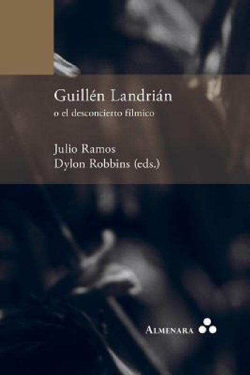 Guillén Landrián o el desconcierto fílmico by Dylon Robbins, Julio Ramos