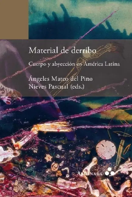 Material de derribo. Cuerpo y abyección en América Latina by Ángeles Mateo del Pino