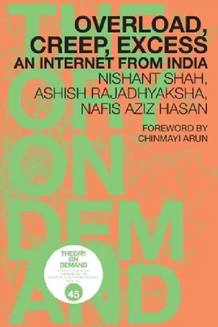 Overload, Creep, Excess: An Internet from India by Nishant Shah