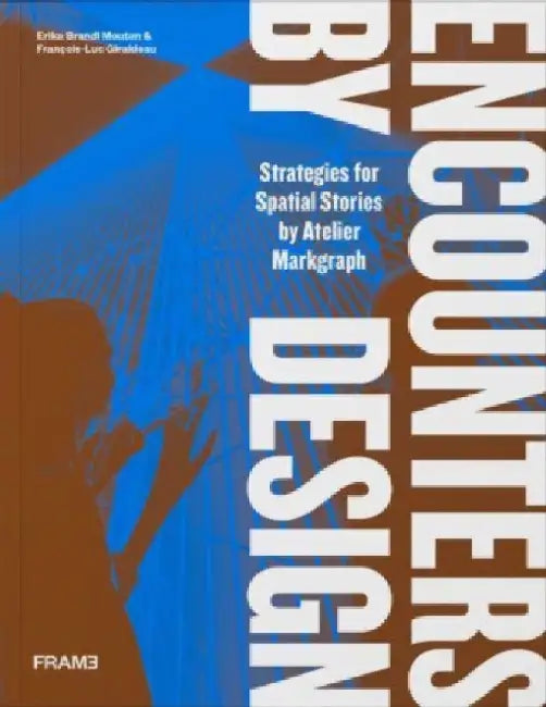 Encounters by Design: Strategies for Spatial Stories by Francois-Luc Giraldeau
