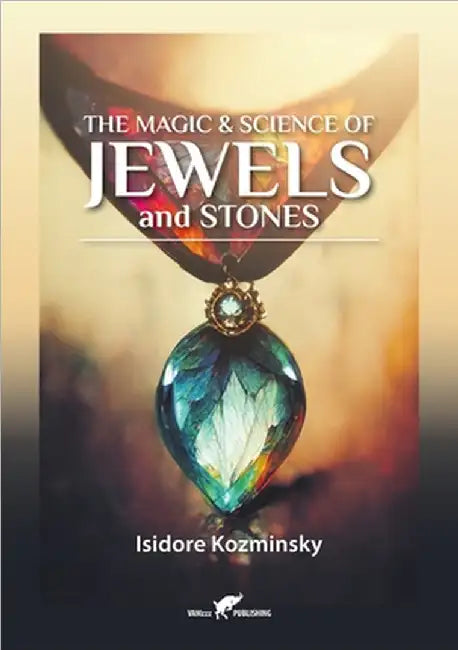The Magic & Science of Jewels and Stones by Kozminsky, Isidore