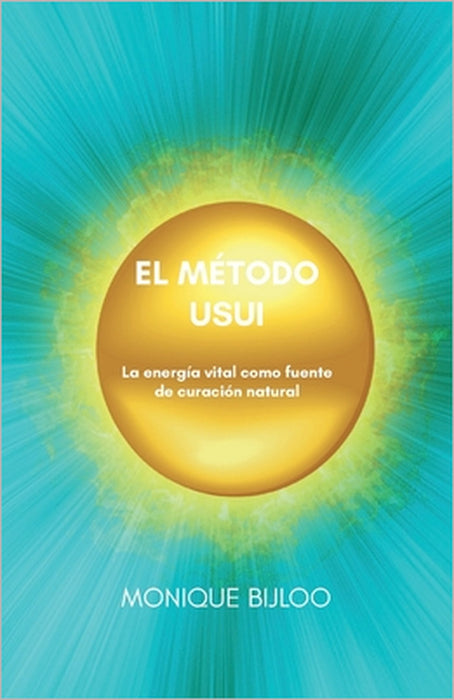 El método Usui: La energía vital como fuente de curación natural by Monique Bijloo
