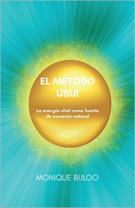 El método Usui: La energía vital como fuente de curación natural by Monique Bijloo