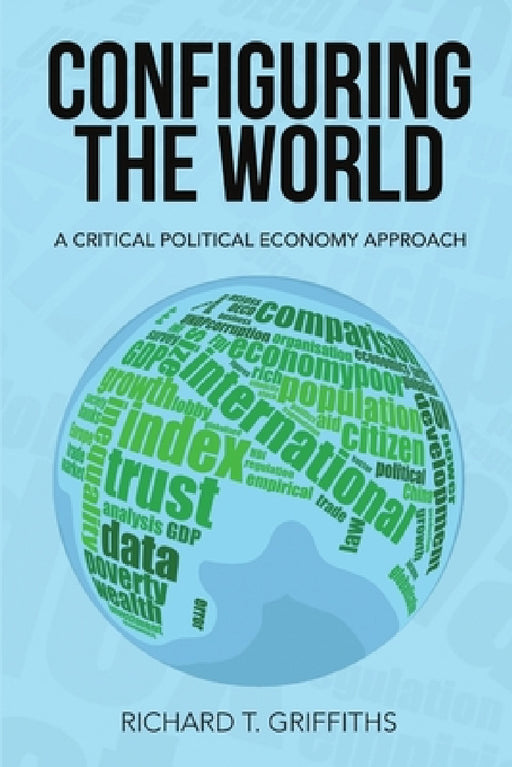 Configuring the World: A Critical Political Economy Approach by Richard T. Griffiths