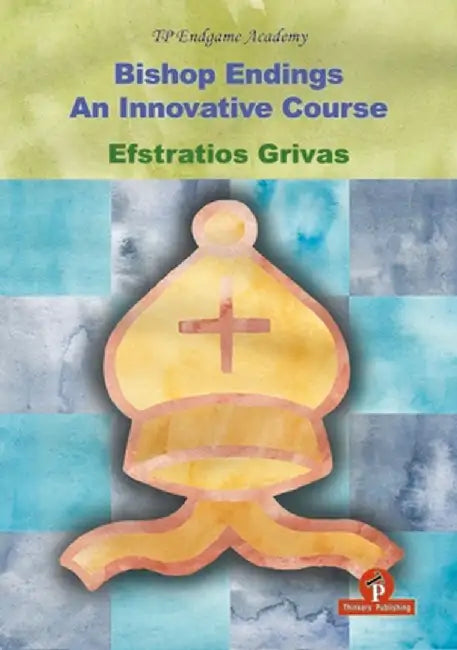 Bishop Endings: An Innovative Course by Efstratios Grivas