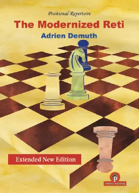 The Modernized Reti, Extended Second Edition: A Complete Repertoire for White by Adrien Demuth