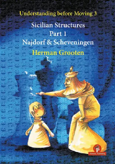 Understanding Before Moving 3 - Sicilian Structures - Part 1: Najdorf & Scheveningen by Grooten