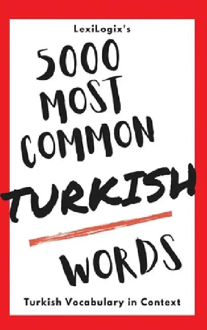 5000 Most Common Turkish Words: Turkish Vocabulary in Context by Lexilogix