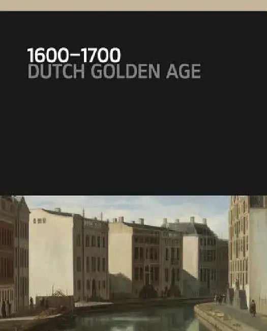 1600-1700: Dutch Golden Age by Gregor J. M. Weber
