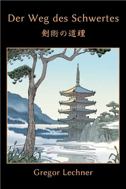 Der Weg des Schwertes: Kenjutsu no Dōri by Gregor Lechner