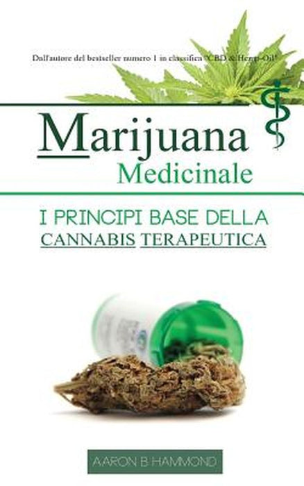 Marijuana Medicinale: I Principi Base Della Cannabis Terapeutica by Hammond, Aaron