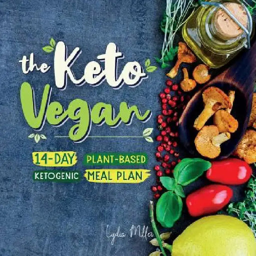 The Keto Vegan: 14-Day Plant-Based Ketogenic Meal Plan by Lydia Miller
