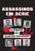 Assassinos em Série: As Biografias dos Assassinos mais Notórios (Dentro das Mentes e Métodos dos Psicopatas, Sociopatas e Torturadores) by Relatórios de Crimes Verdadeiros