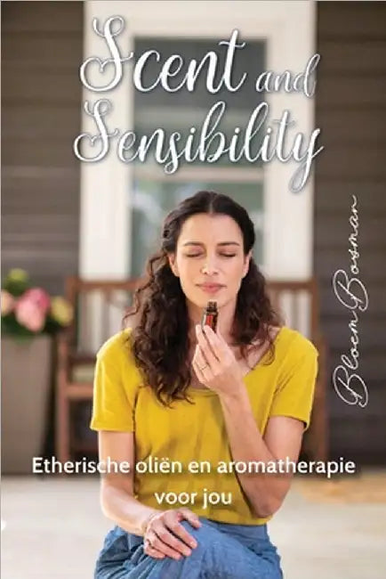 Scent and sensibility: Etherische oliën en aromatherapie voor jou by Bloem Bosman