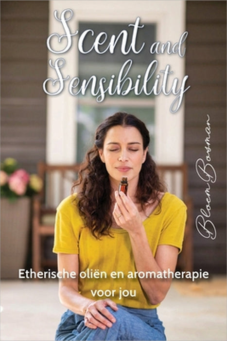 Scent and sensibility: Etherische oliën en aromatherapie voor jou by Bloem Bosman