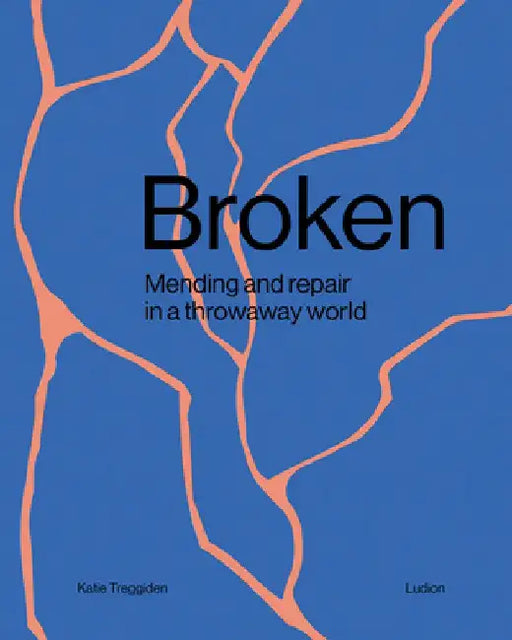 Broken: Mending and Repair in a Throwaway World by Katie Treggiden