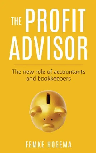 The Profit Advisor: The new role of accountants and bookkeepers by Femke Hogema