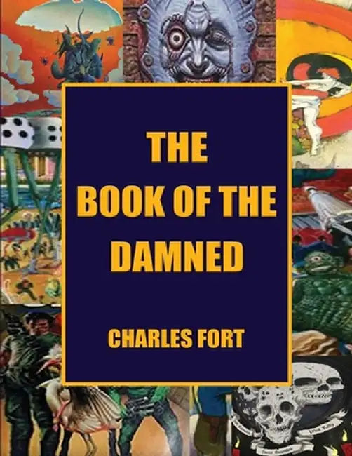 The Book of the Damned: The Original Classic of Paranormal Exploration by Charles Fort