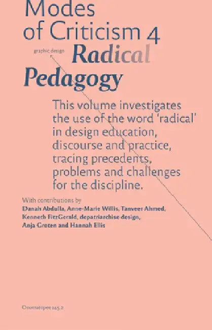 Modes of Criticism 4: Radical Pedagogy: Investigating the Use of the Word 'radical' in Design Discourse and Practice by Francisco Laranjo