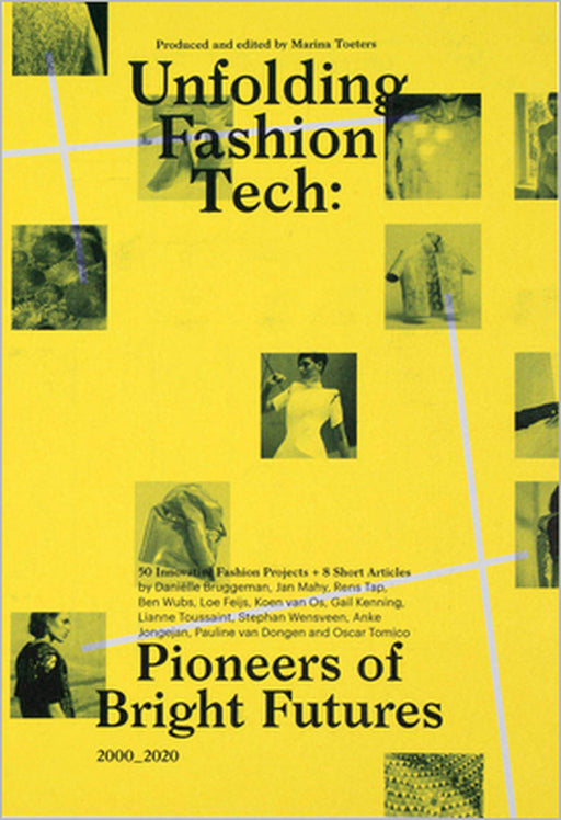 Unfolding Fashion Tech: Pioneers of Bright Futures by Marina Toeters, Daniëlle Bruggeman, Jan Mahy