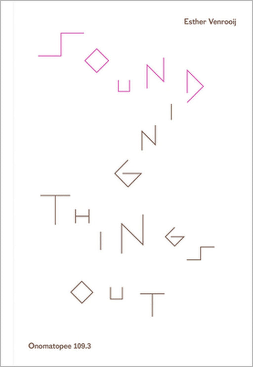 Sounding Things Out: A Journey Through Music and Sound Art by Esther Venrooy, Hans Demeulenaere, Allon Kaye