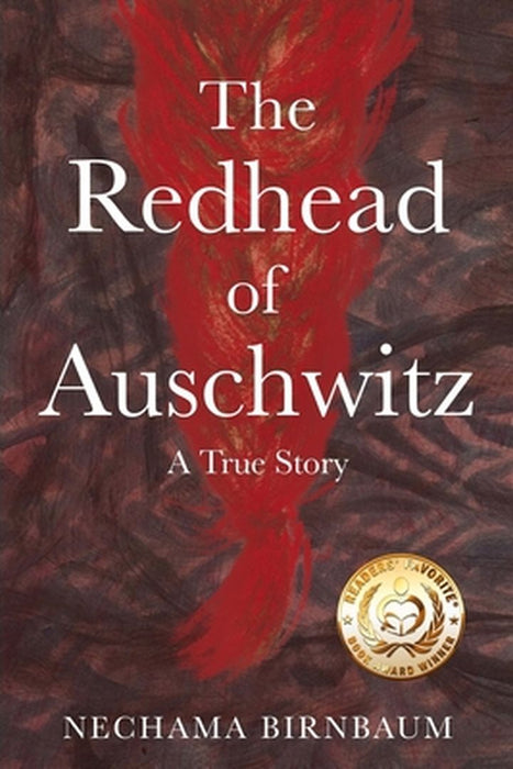 The Redhead of Auschwitz: A True Story by Nechama Birnbaum