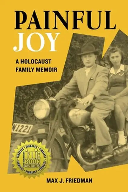 Painful Joy: A Holocaust Family Memoir by Max J. Friedman