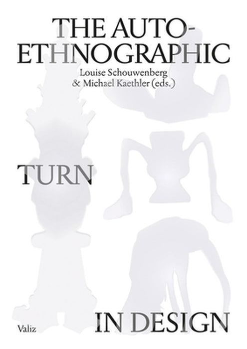 The Auto-Ethnographic Turn in Design by Louise Schouwenberg