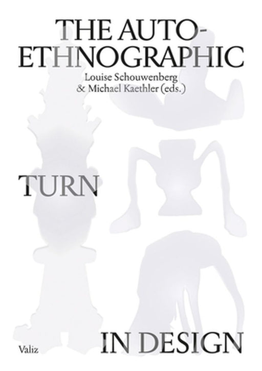 The Auto-Ethnographic Turn in Design by Louise Schouwenberg