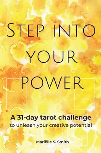 Step Into Your Power: A 31-day Tarot Challenge to Unleash Your Creative potential by Smith