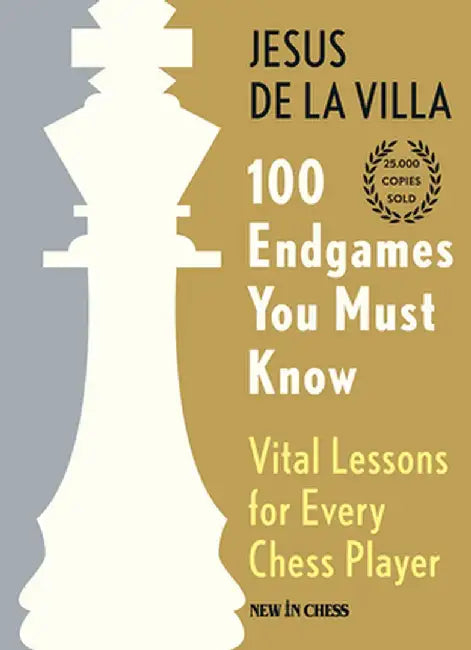 100 Endgames You Must Know: Vital Lessons for Every Chess Player by Jesus De La Villa