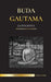Buda Gautama: La Biografía - La vida, las enseñanzas, el camino y la sabiduría del Despertado (Budismo) by United Library